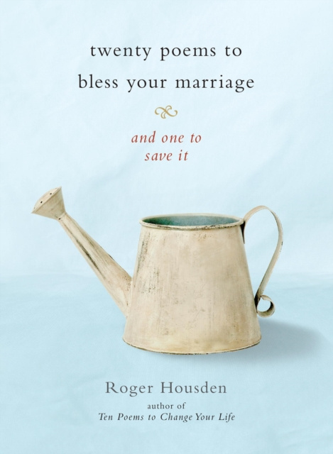 E-kniha Twenty Poems to Bless Your Marriage Roger Housden