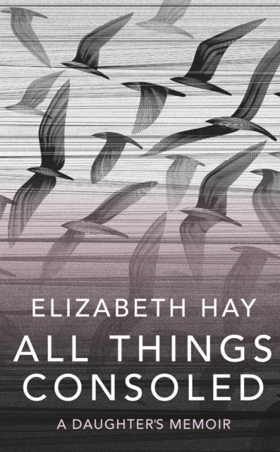 E-book All Things Consoled Elizabeth Hay