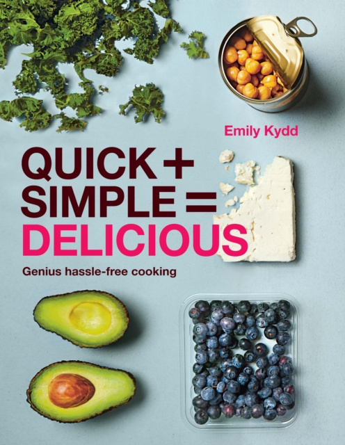 E-kniha Quick + Simple = Delicious: Genius, Hassle-free Cooking Emily Kydd
