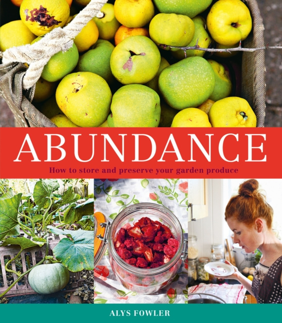 E-Book Abundance: How to Store and Preserve Your Garden Produce Alys Fowler