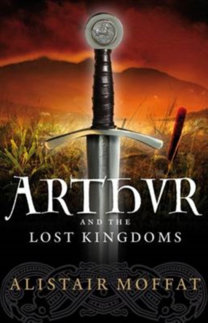 E-kniha Arthur and the Lost Kingdoms Alistair Moffat