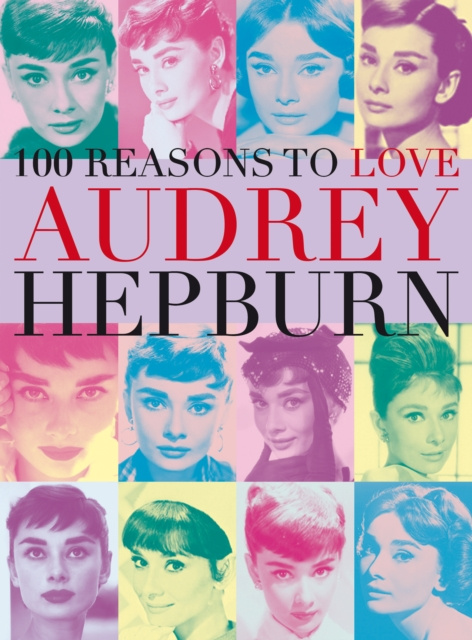 E-kniha 100 Reasons to Love Audrey Hepburn Joanna Benecke