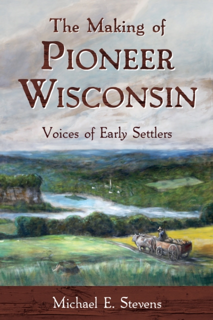 E-knjiga Making of Pioneer Wisconsin Stevens Michael E. Stevens