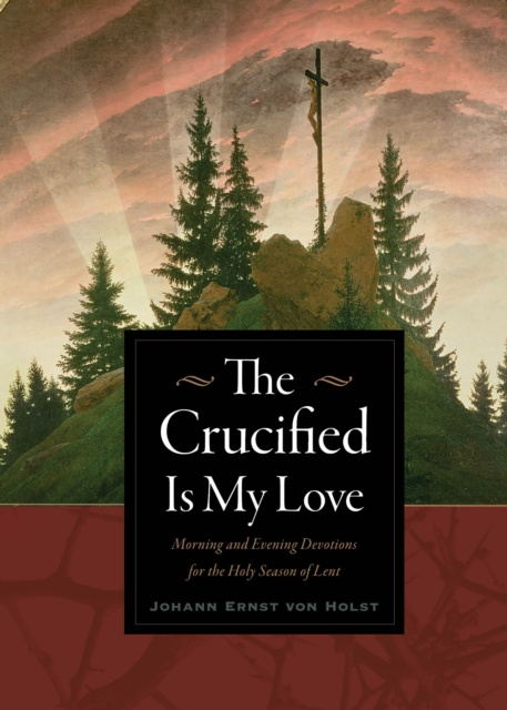 E-knjiga Crucified Is My Love Johann Ernst von Holst