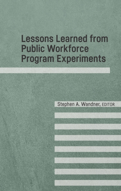 E-knjiga Lessons Learned from Public Workforce Program Experiments Stephen A Wandner