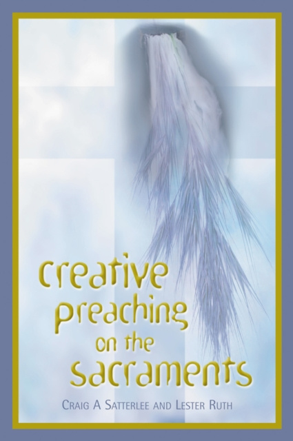 E-Book Creative Preaching on the Sacraments Craig A. Satterlee