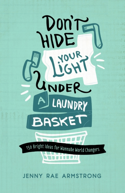 E-book Don't Hide Your Light Under a Laundry Basket Jenny Rae Armstrong