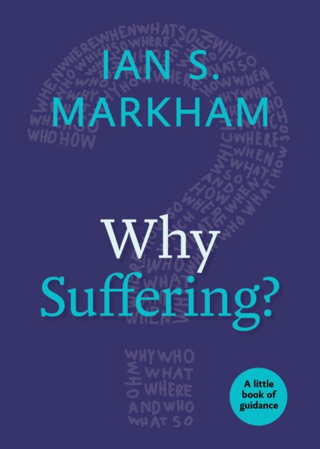 E-knjiga Why Suffering? The Very Rev. Ian S. Markham PhD