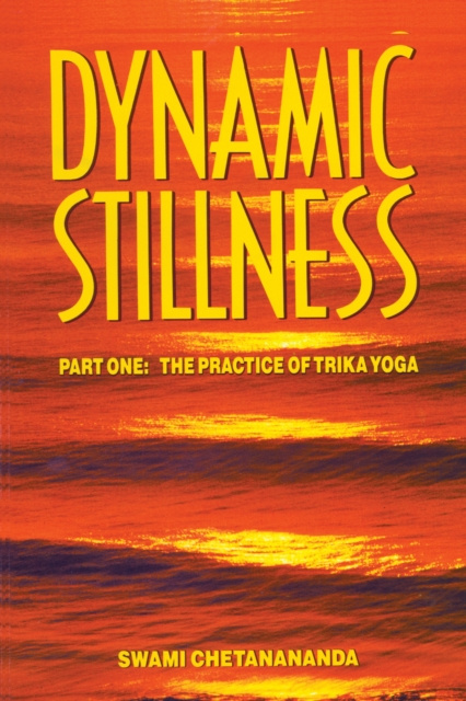 E-Book Dynamic Stillness  Part One: The Practice of Trika Yoga Swami Chetanananda