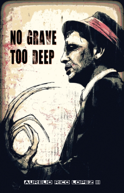 E-knjiga No Grave Too Deep Aurelio Rico Lopez III