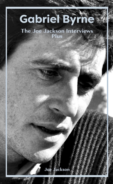 E-knjiga Gabriel Byrne: The Joe Jackson Interviews Plus Joe Jackson