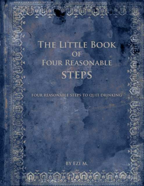 E-knjiga Little Book of Four Reasonable Steps: 4 Reasonable Steps to Quit Drinking Ezi M.
