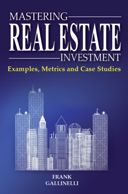 E-kniha Mastering Real Estate Investment: Examples, Metrics And Case Studies Frank Gallinelli