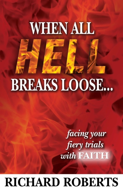 E-knjiga When All Hell Breaks Loose... Facing Your Fiery Trials with Faith Richard Roberts