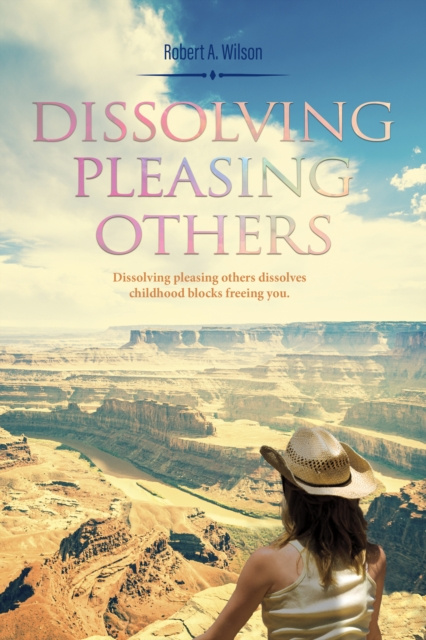 E-knjiga Dissolving Pleasing Others Robert  A. Wilson