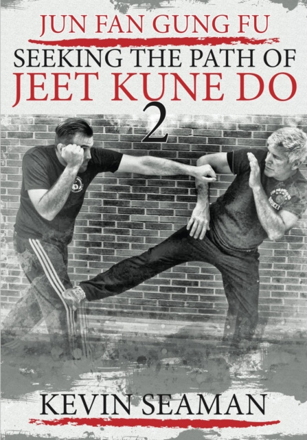 E-kniha Jun Fan Gung Fu - Seeking the Path of Jeet Kune Do 2 Kevin Seaman