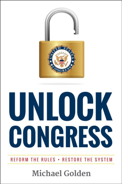 E-kniha Unlock Congress: Reform the Rules - Restore the System Michael Golden
