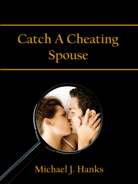 E-knjiga Catch A Cheating Spouse Michael J. Hanks