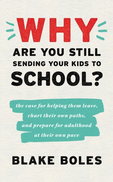 E-kniha Why Are You Still Sending Your Kids to School? Blake Boles