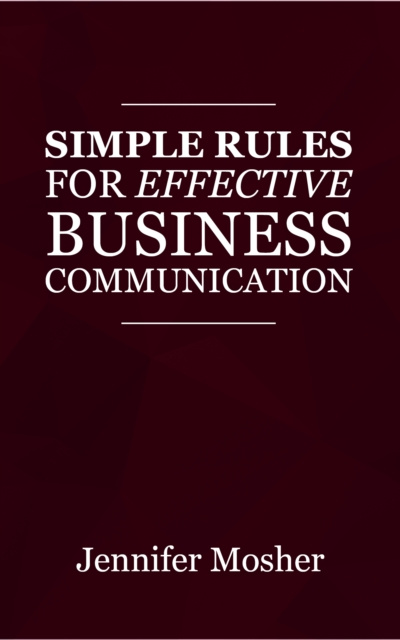 E-book Simple Rules for Effective Business Communication Jennifer Mosher