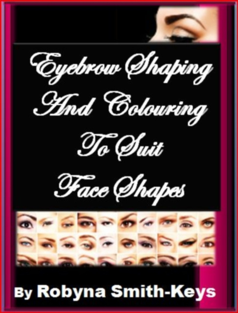 E-kniha Eyebrow Shaping & Colouring To Suit Face Shapes Robyna Smith-Keys