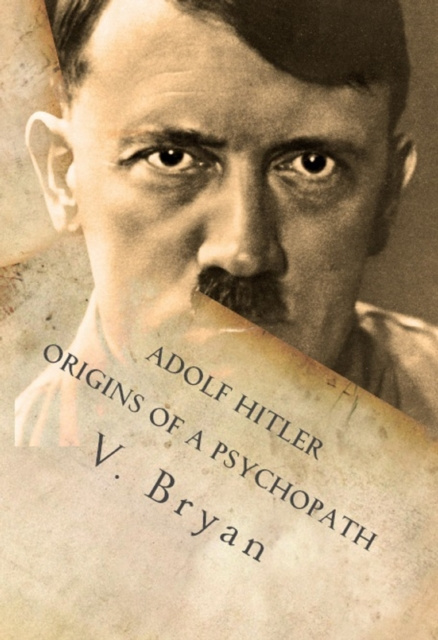 E-knjiga Adolf Hitler Origins of a Psychopath V. Bryan