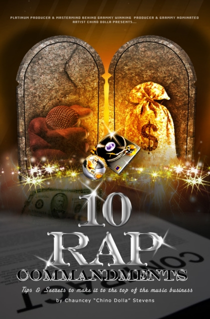 E-kniha 10 Rap Commandments: Tips and Secrets to make it to the top of the music business. Chauncey &quote;Chino Dolla&quote; Stevens