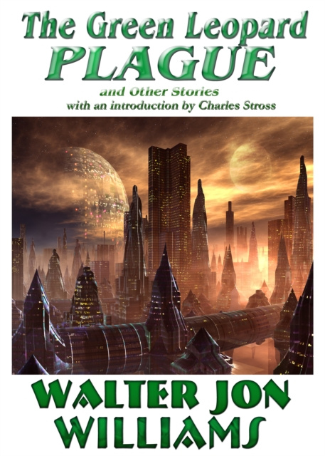 E-kniha Green Leopard Plague and Other Stories Walter Jon Williams