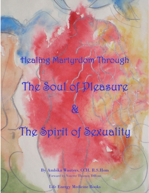 E-kniha Healing Martyrdom through the Soul of Pleasure and the Spirit of Sexuality Ambika Wauters