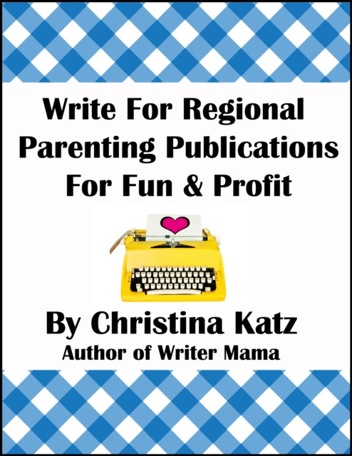 E-knjiga Write For Regional Parenting Publications For Fun & Profit Christina Katz