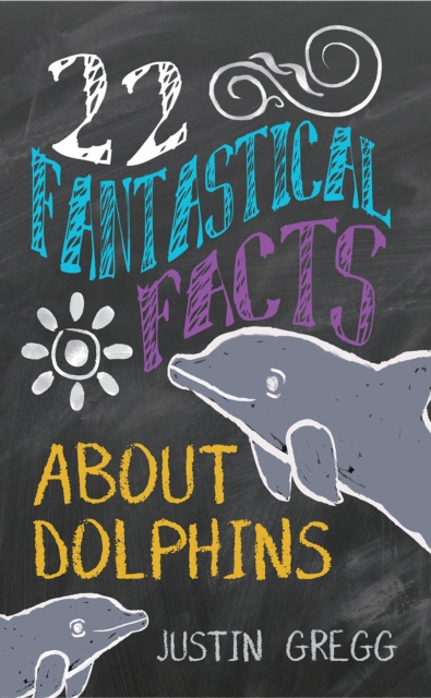 E-knjiga 22 Fantastical Facts About Dolphins Justin Gregg