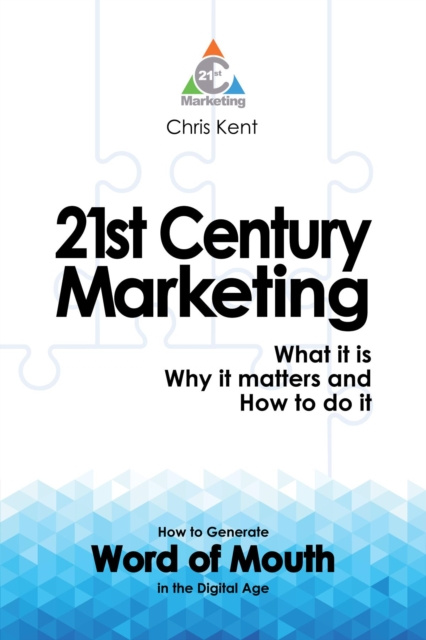 E-kniha 21st Century Marketing: What it is, Why it matters and How to do it Chris Kent