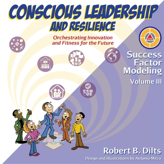 E-kniha Success Factor Modeling Volume III: Conscious Leadership and Resilience Robert Brian Dilts
