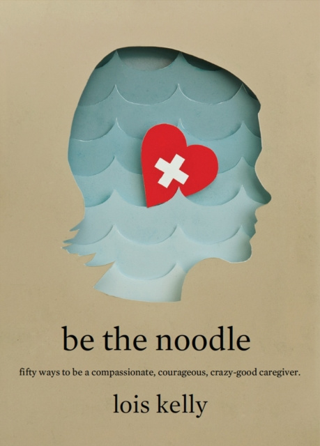 E-book Be the Noodle Lois Kelly