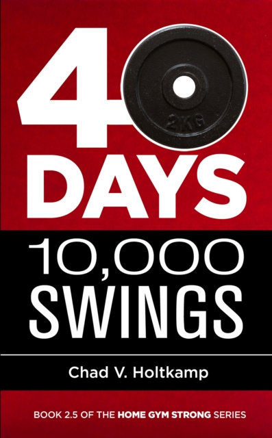 E-knjiga 40 Days + 10,000 Swings Chad V. Holtkamp