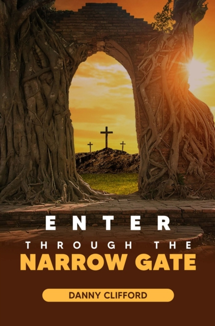 E-book Enter Through The Narrow Gate Danny Clifford