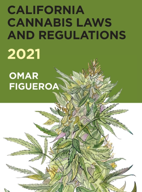 E-kniha 2021 California Cannabis Laws and Regulations Omar Figueroa