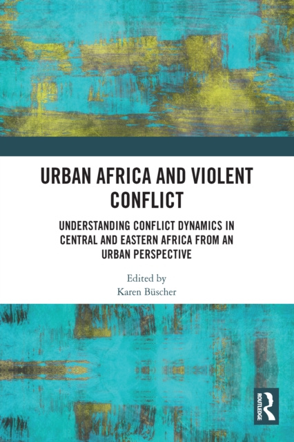 Libro electrónico Urban Africa and Violent Conflict Karen Buscher