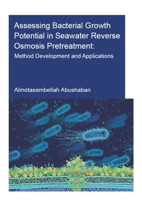 E-knjiga Assessing Bacterial Growth Potential in Seawater Reverse Osmosis Pretreatment Almotasembellah Abushaban