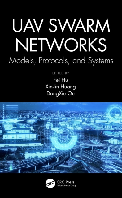 E-knjiga UAV Swarm Networks: Models, Protocols, and Systems Fei Hu