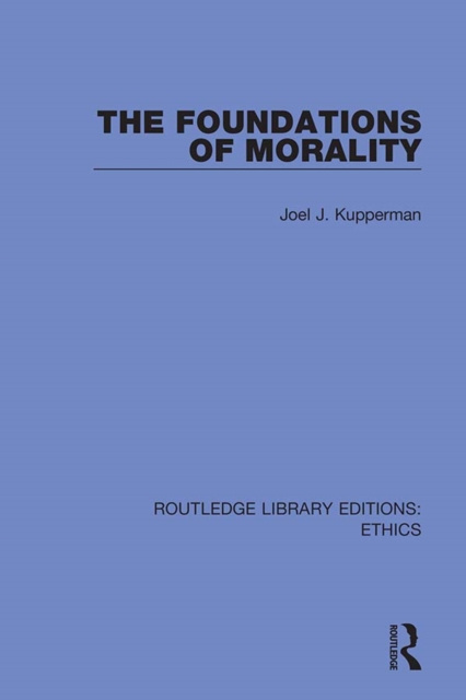 E-Book Foundations of Morality Joel J. Kupperman