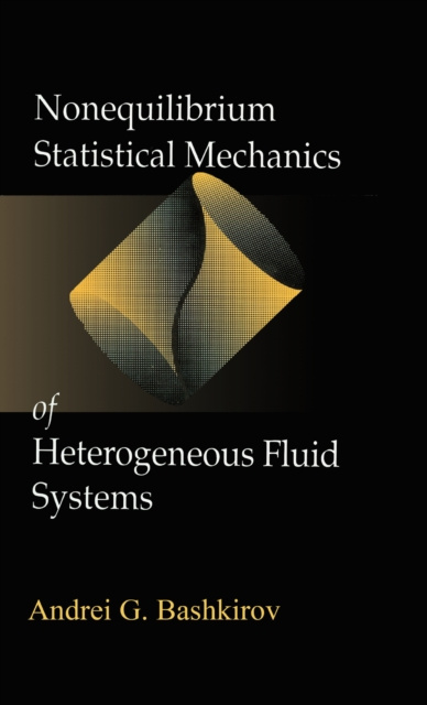 E-kniha Nonequilibrium Statistical Mechanics of Heterogeneous Fluid Systems Andrei G. Bashkirov