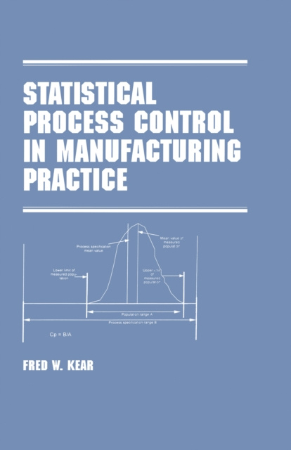 E-kniha Statistical Process Control in Manufacturing Practice Fred W. Kear