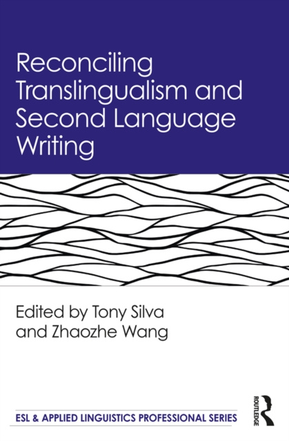 E-kniha Reconciling Translingualism and Second Language Writing Tony Silva