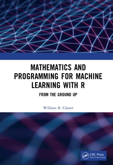 E-book Mathematics and Programming for Machine Learning with R William B. Claster