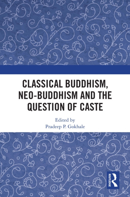 E-kniha Classical Buddhism, Neo-Buddhism and the Question of Caste Pradeep P. Gokhale