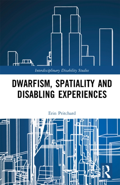 E-knjiga Dwarfism, Spatiality and Disabling Experiences Erin Pritchard