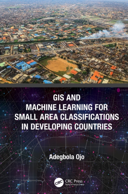 E-knjiga GIS and Machine Learning for Small Area Classifications in Developing Countries Adegbola Ojo