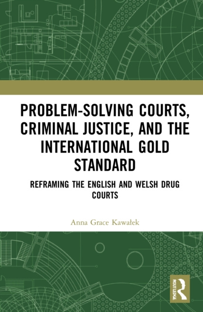 E-knjiga Problem-Solving Courts, Criminal Justice, and the International Gold Standard Anna Grace Kawalek