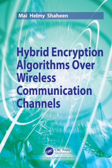 E-book Hybrid Encryption Algorithms over Wireless Communication Channels Mai Helmy Shaheen
